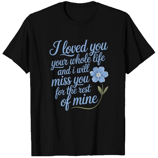 Forget me not Loved you Miss You Loss Grief Mourn T Shirts