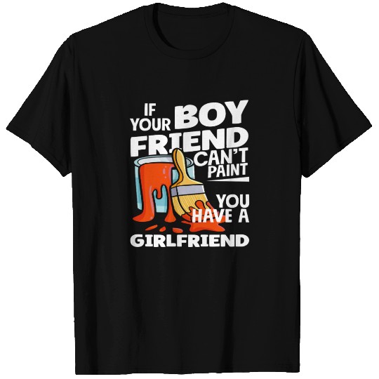 Painter If Your Boyfriend Can't Paint T Shirts
