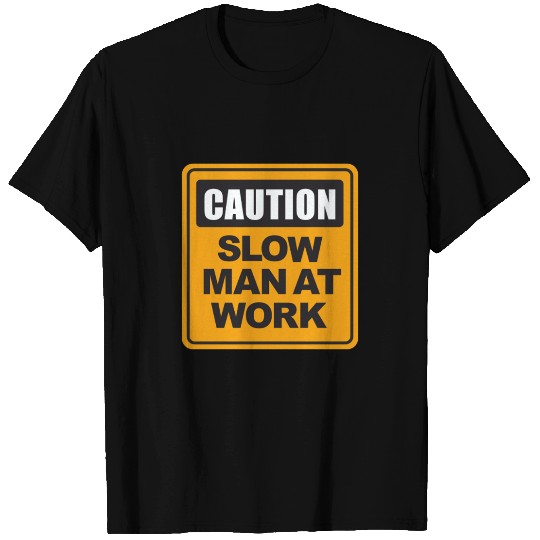 Caution Slow Man at Work T Shirts