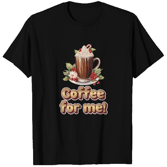 Coffee for me or hot chocolate ️ T Shirts