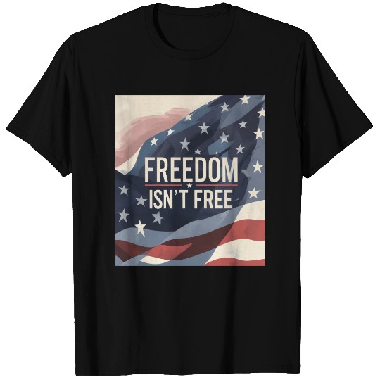 Freedom Isn't Free T Shirts