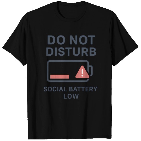 Do Not Disturb Social Battery Low T Shirts