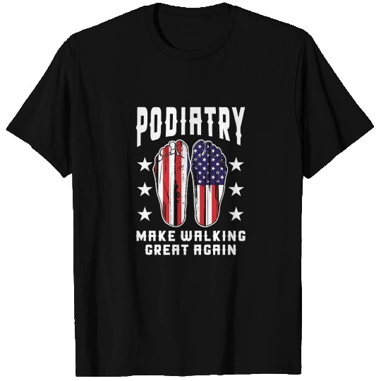 Make Walking Great Again Podiatry Design T Shirts