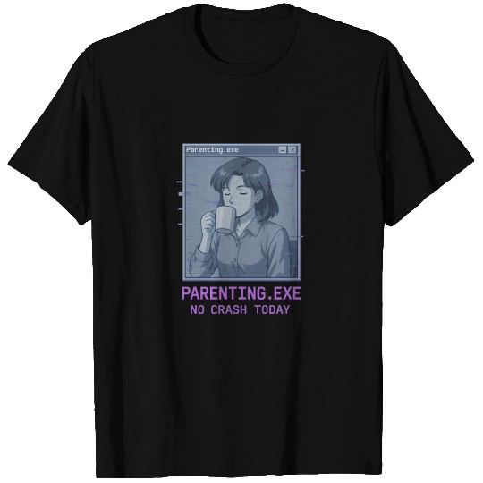 Parenting.exe – No Crash Today T Shirts