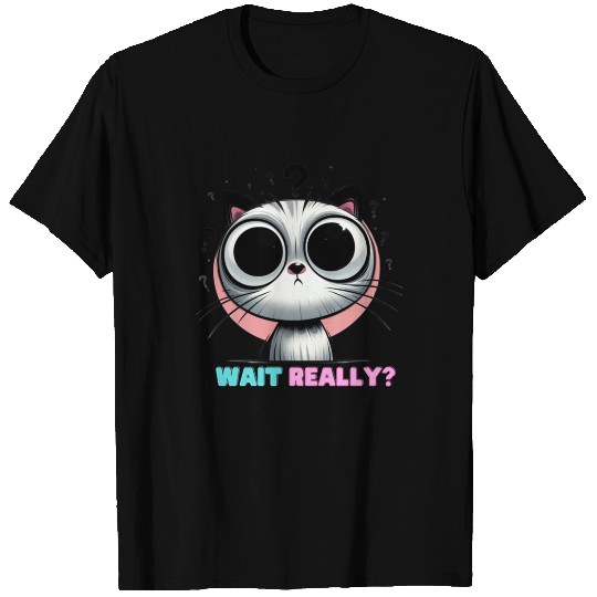 WAIT REALLY? – Curious Cat Edition T Shirts