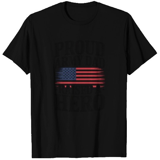 4th Of July Proud Army Dad Raised A Hero T Shirts