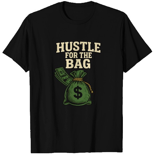 Hustle for the bag, Money Bag T Shirts