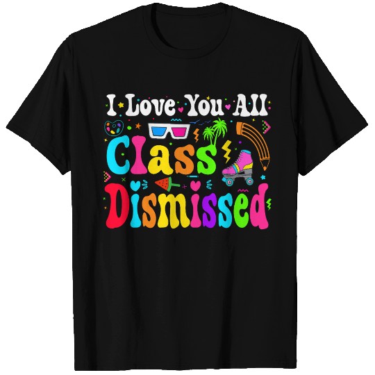 I Love You All Class Dismissed Last Day Of school T Shirts