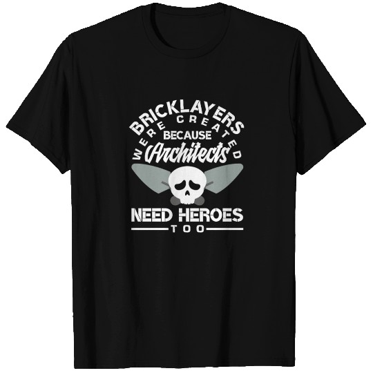 Bricklayer Because Architects Need Heroes Too T Shirts