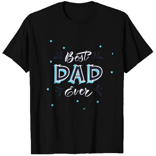 Best Dad Ever - Cute and Decorative Father Design T Shirts