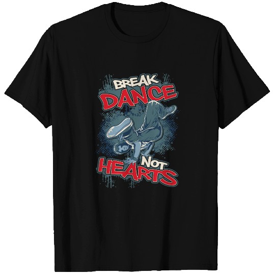 Break Dance Not Hearts Breakdancing Quote T Shirts