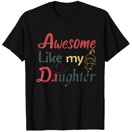 Awesome Like My Daughter – Cute Quote T Shirts