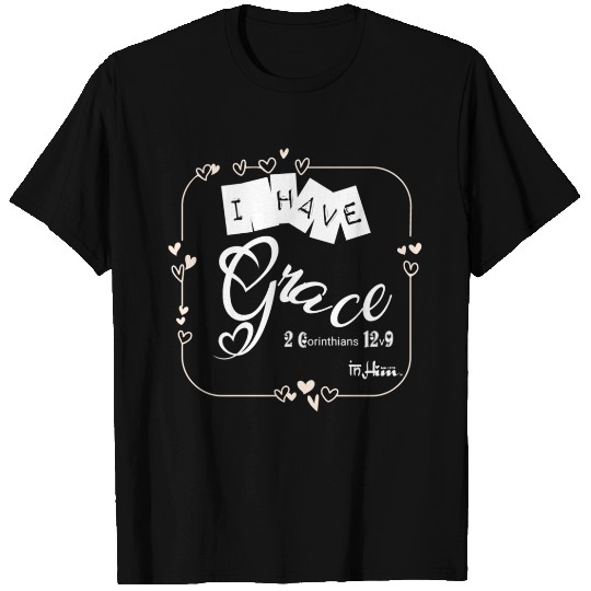 In Him I have Grace - 2 Corinthians 12v9 T Shirts