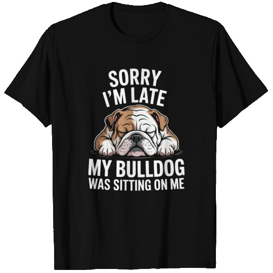 Sorry I'm Late Bulldog Humor T Shirts