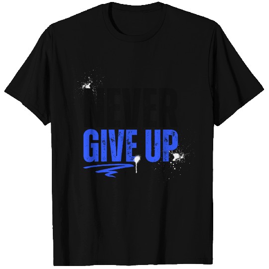 Never give up T Shirts
