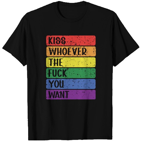 Gay Pride kiss whoever the fuck you want T Shirts