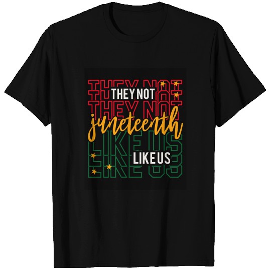Juneteenth They Not Like Us T Shirts