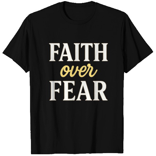 Faith over fear T Shirts