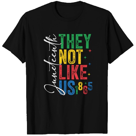 They Not Like Us Juneteenth T Shirts