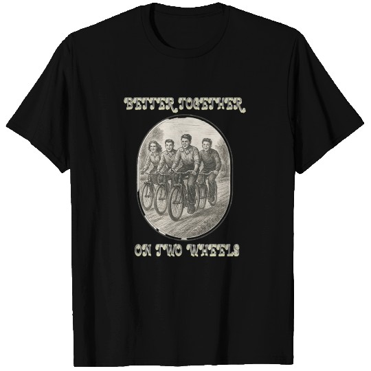Better Together on Two Wheels T Shirts