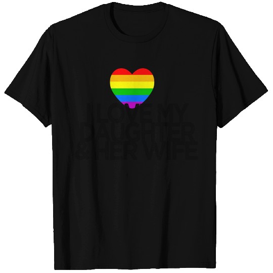 I love my daughter & her wife LGBTQ ally parent T Shirts