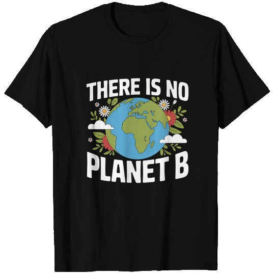 There Is No Planet B Earth Day T Shirts
