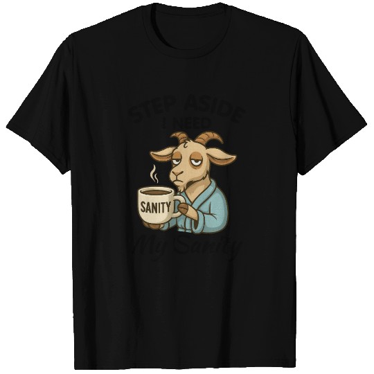 Step Aside I Need My Sanity T Shirts