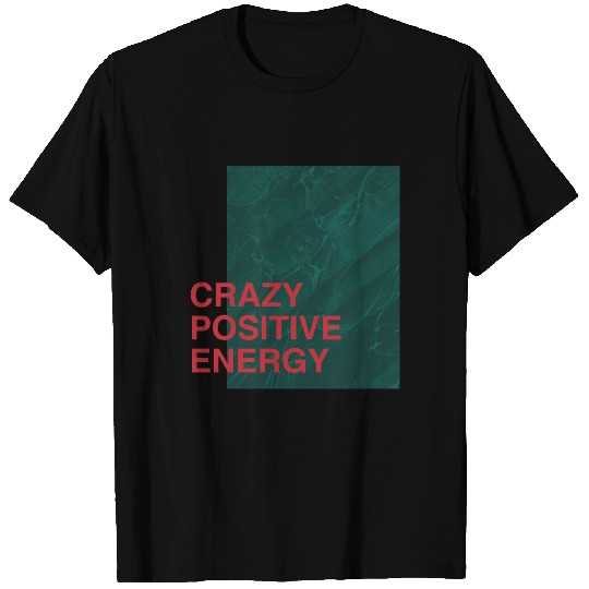 Crazy Positive Energy T Shirts