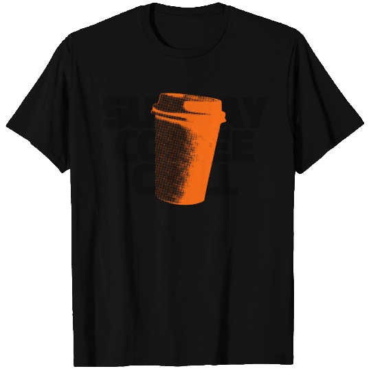 Sunday Coffee Chill T Shirts