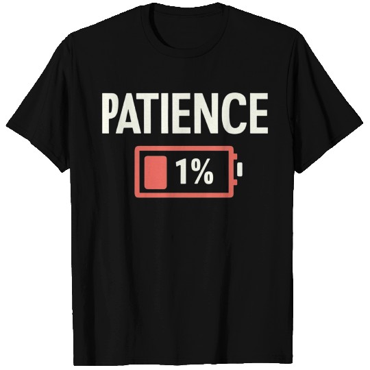 Patience: 1% Remaining – Battery of Sanity Drained T Shirts