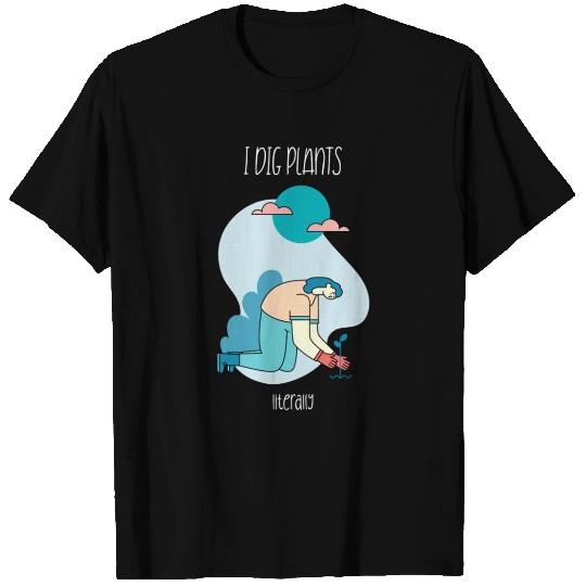 Literally Dig Plants 5000x5500 T Shirts