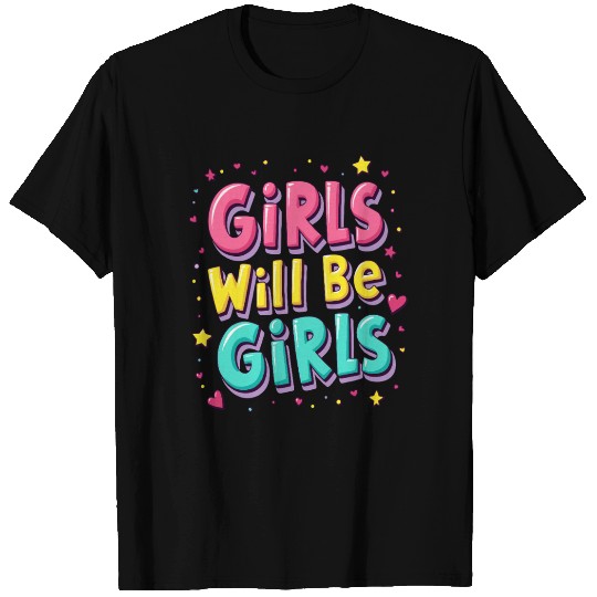 Girls will be Girls saying quote T Shirts