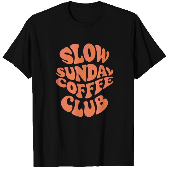 Slow Sunday Coffee Club, Coffee Lover Design T Shirts