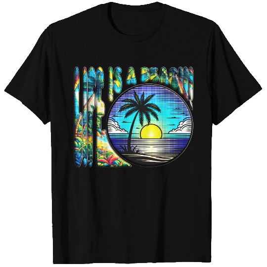 Life Is A Beach Graphic Design Colorful & Vibrant T Shirts