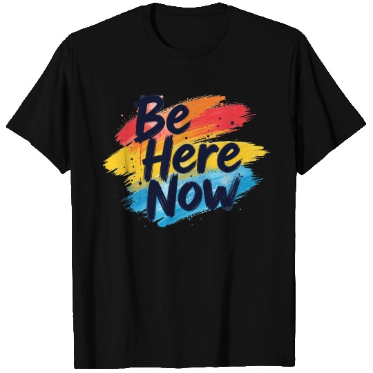 Be Here Now Mindfulness Inspirational T Shirts
