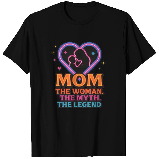 The Mom. The Myth. The Legend. T Shirts