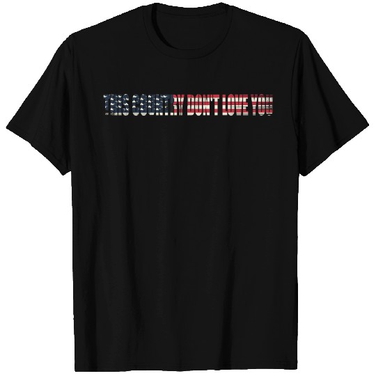 This Country Don't Love You T Shirts