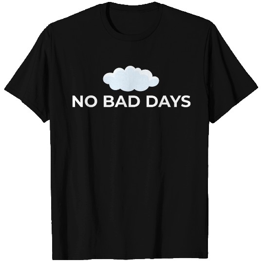 No Bad Days – Positive Vibes Only T Shirts