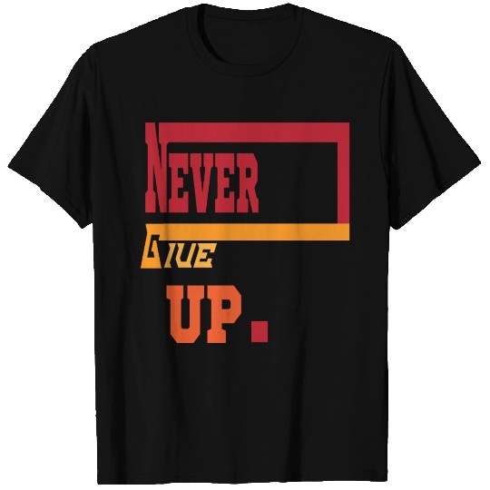 NEVER GIVE UP 01 T Shirts