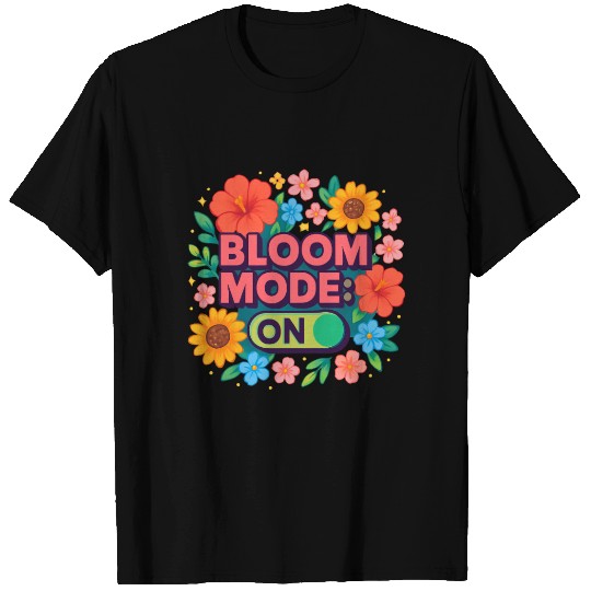 Bloom Mode ON Floral Graphic T Shirts
