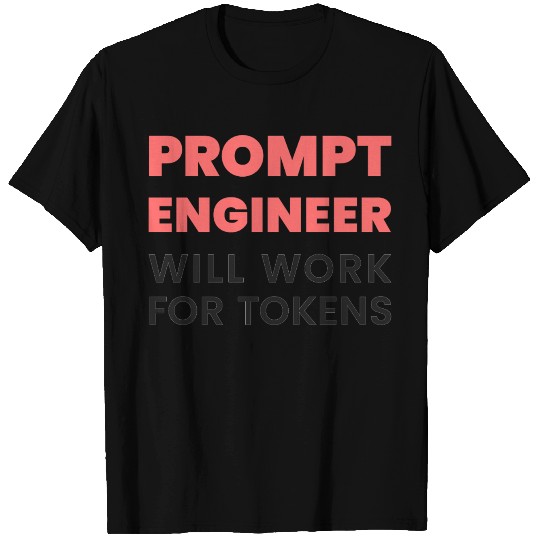 Prompt Engineer – Will Work for Tokens | AI Meme T Shirts