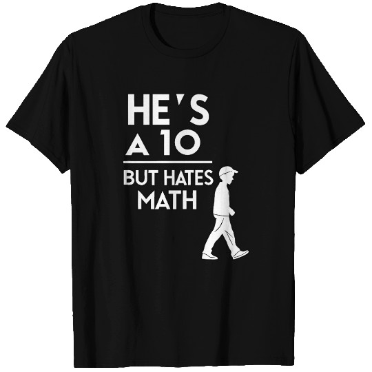 He’s a 10 But Hates Math – Funny Math Meme Design T Shirts