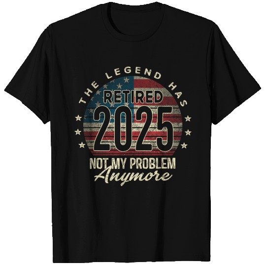 Retirement 2025 Retired Not My Problem Anymore T Shirts