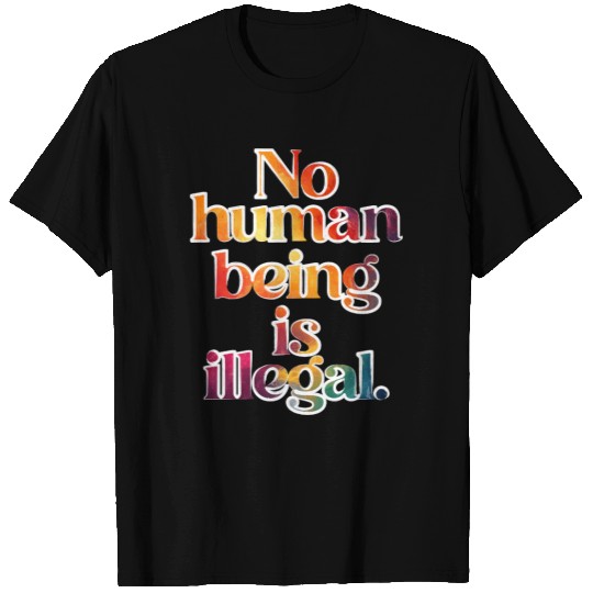 no human is illegal - The Original (Art Edition) T Shirts