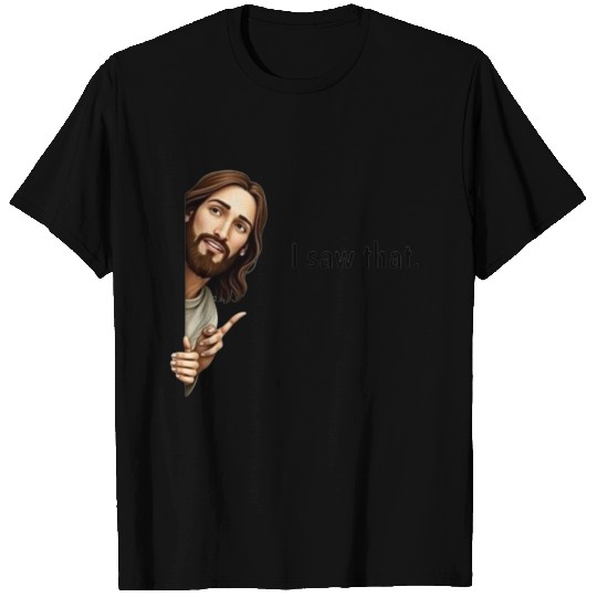 "I Saw That –jesus T Shirts