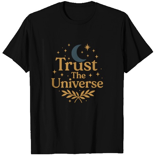 Celestial Trust The Universe Quote T Shirts