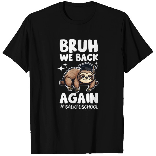 Bruh We Back Again Back To School Funny Sloth T Shirts