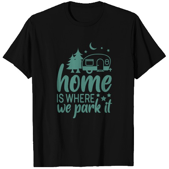 Home Is Where We Park It Camping Adventure Lover T Shirts