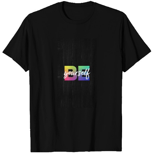 Be Yourself T Shirts