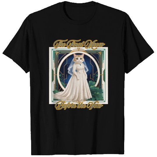 The Final Meow before The Vow - Funny Cat Bride  T Shirts
